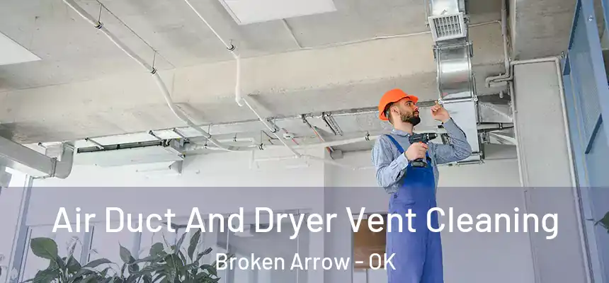Air Duct And Dryer Vent Cleaning Broken Arrow - OK