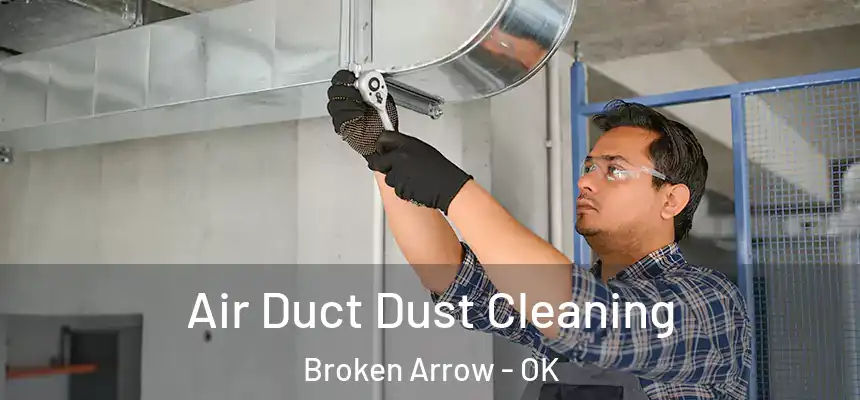  Air Duct Dust Cleaning Broken Arrow - OK