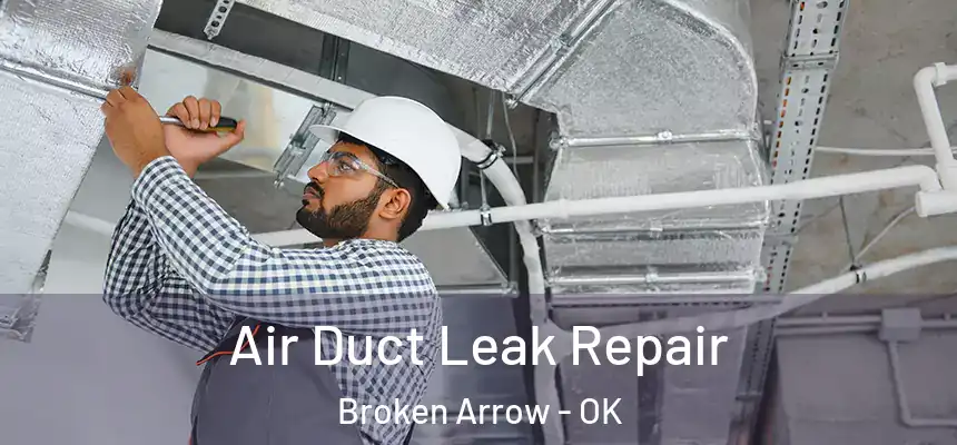  Air Duct Leak Repair Broken Arrow - OK