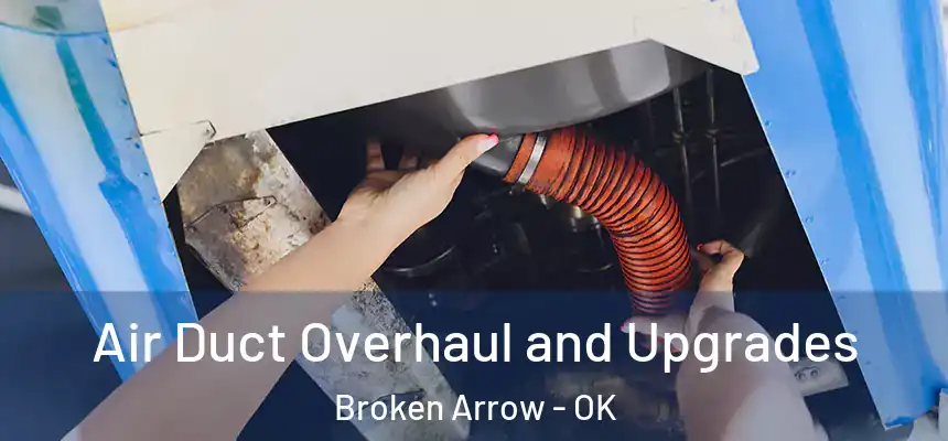  Air Duct Overhaul and Upgrades Broken Arrow - OK