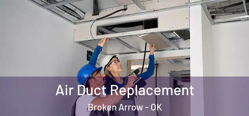  Air Duct Replacement Broken Arrow - OK