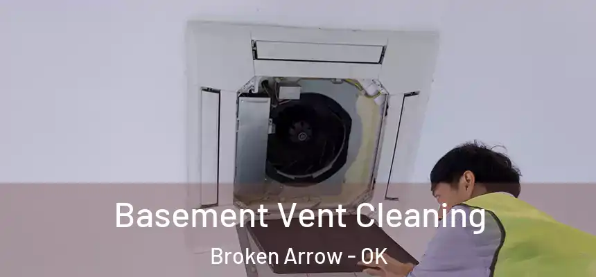  Basement Vent Cleaning Broken Arrow - OK