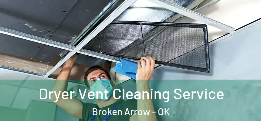  Dryer Vent Cleaning Service Broken Arrow - OK