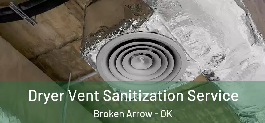  Dryer Vent Sanitization Service Broken Arrow - OK