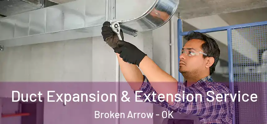  Duct Expansion & Extension Service Broken Arrow - OK