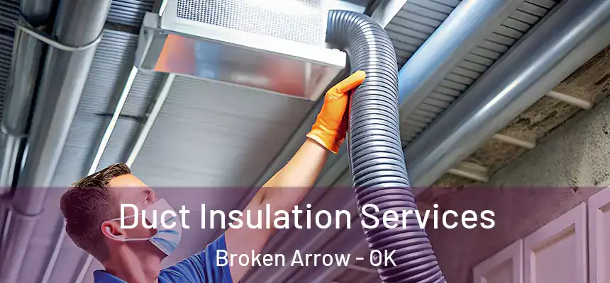 Duct Insulation Services Broken Arrow - OK