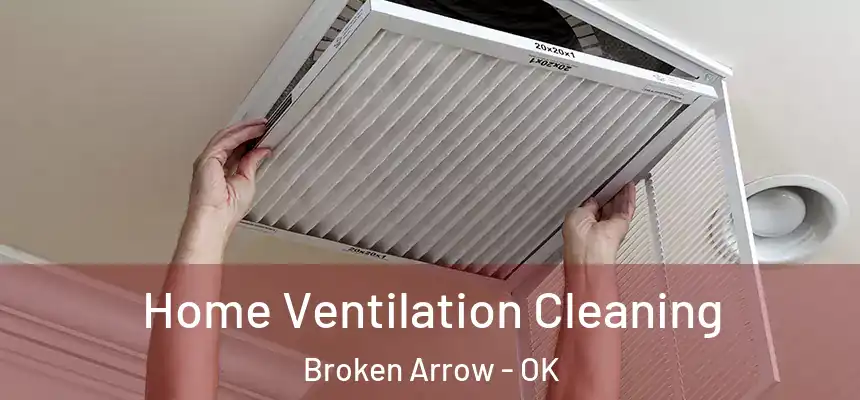 Home Ventilation Cleaning Broken Arrow - OK