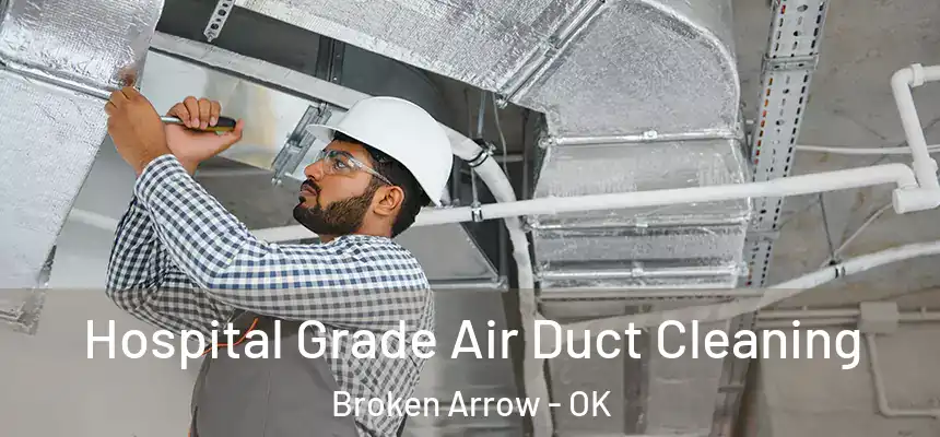  Hospital Grade Air Duct Cleaning Broken Arrow - OK