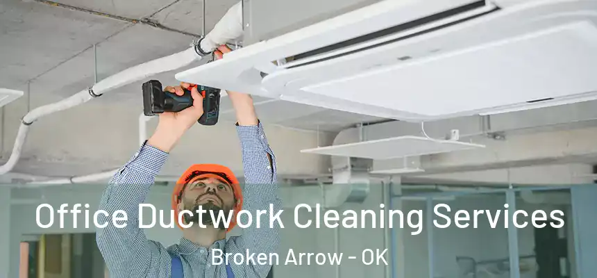  Office Ductwork Cleaning Services Broken Arrow - OK