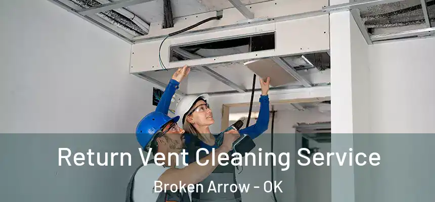  Return Vent Cleaning Service Broken Arrow - OK