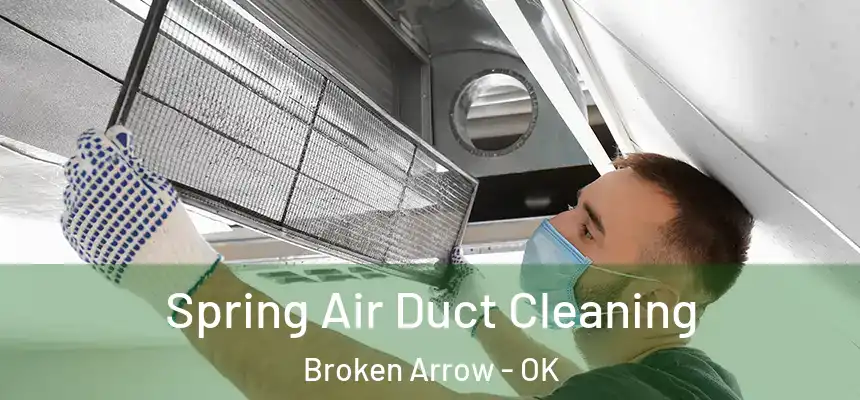 Spring Air Duct Cleaning Broken Arrow - OK