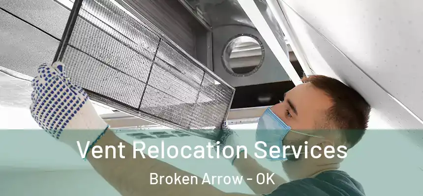  Vent Relocation Services Broken Arrow - OK